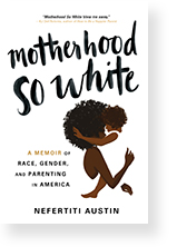 Motherhood So White by Nefertiti Austin