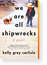 We Are All Shipwrecks by Kelly Grey Carlisle