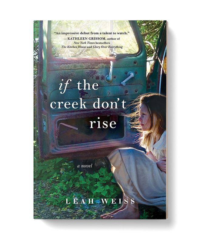 If The Creek Don't Rise by Leah Weiss
